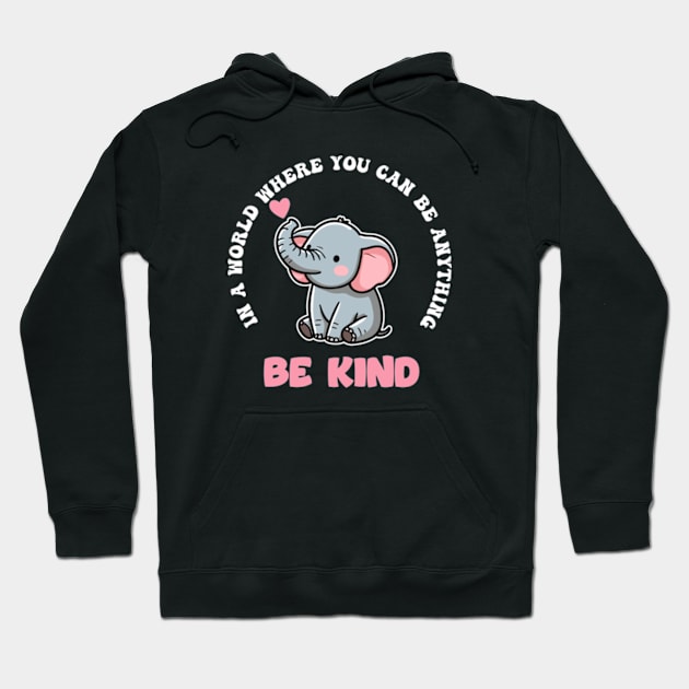 In A World Where You Can Be Anything Be Kind Hoodie by hippohost